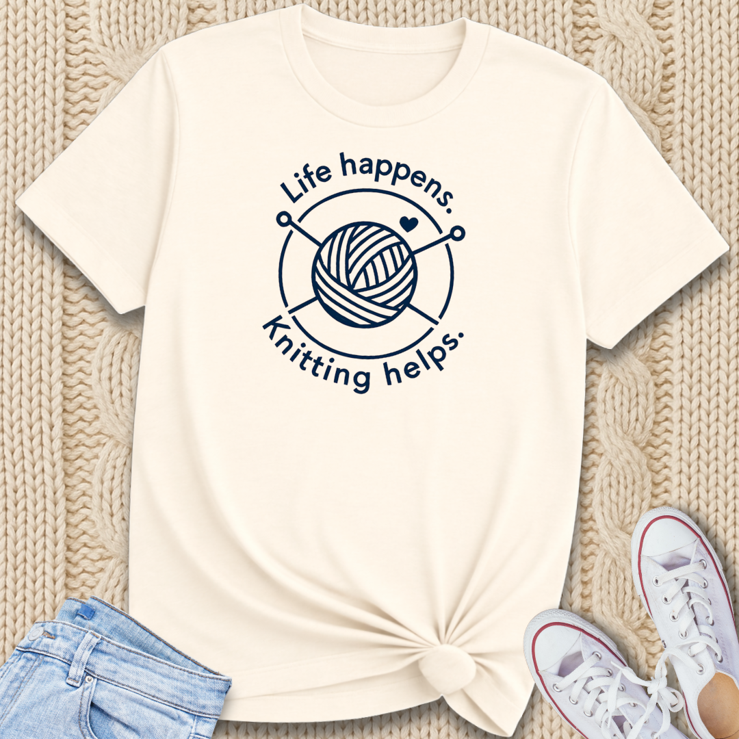 Life happens. Knitting helps. T-Shirt
