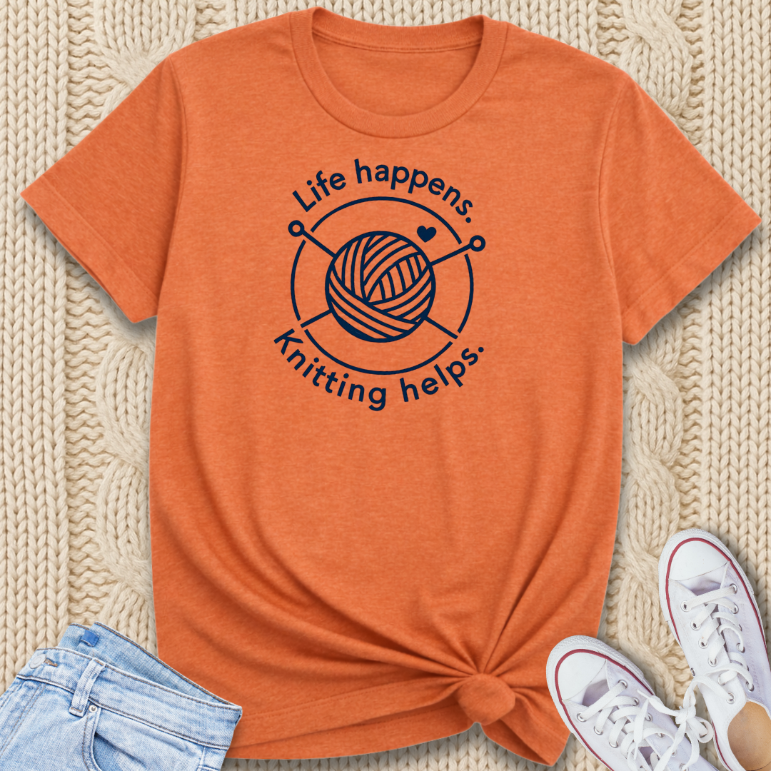 Life happens. Knitting helps. T-Shirt