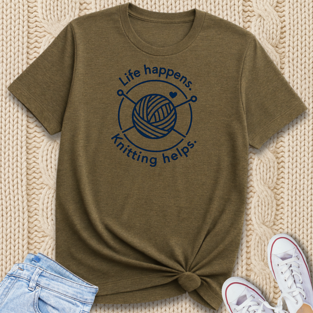 Life happens. Knitting helps. T-Shirt