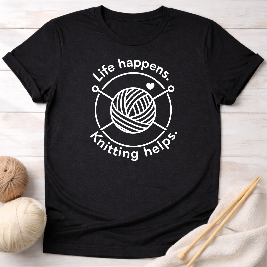 Life happens. Knitting helps. T-Shirt